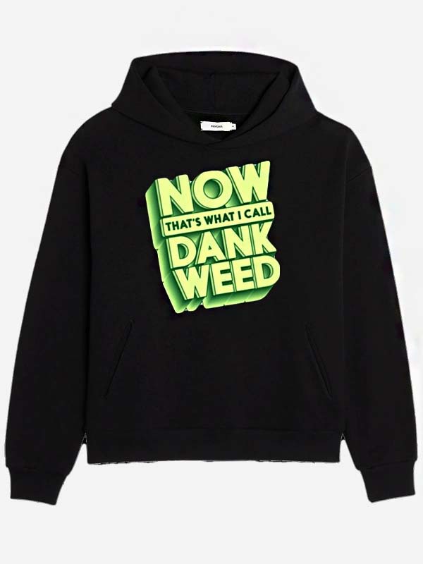 Now Thats What I Call Dank Weed Hoodie Recreated Edition
