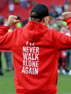 Jurgen Klopp I’ll Never Walk Alone Again Hoodie Hennything is Possible Hoodie Recreated Edition