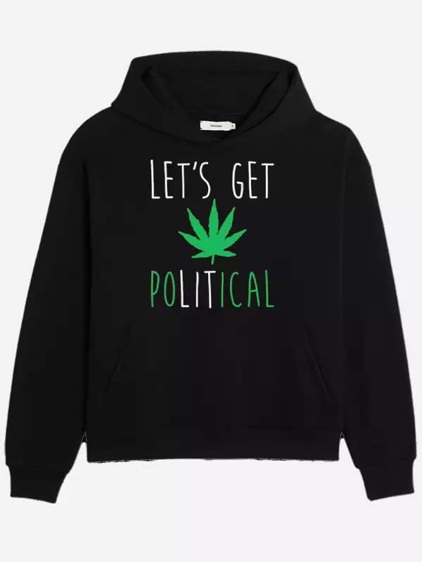 Let’s Get Political Weed Hoodie Recreated Edition