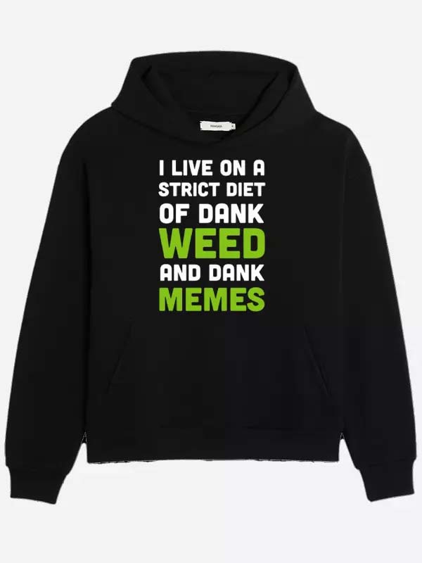 I Live On A Strict Diet Of Dank Weed And Dank Memes Hoodie Recreated Edition