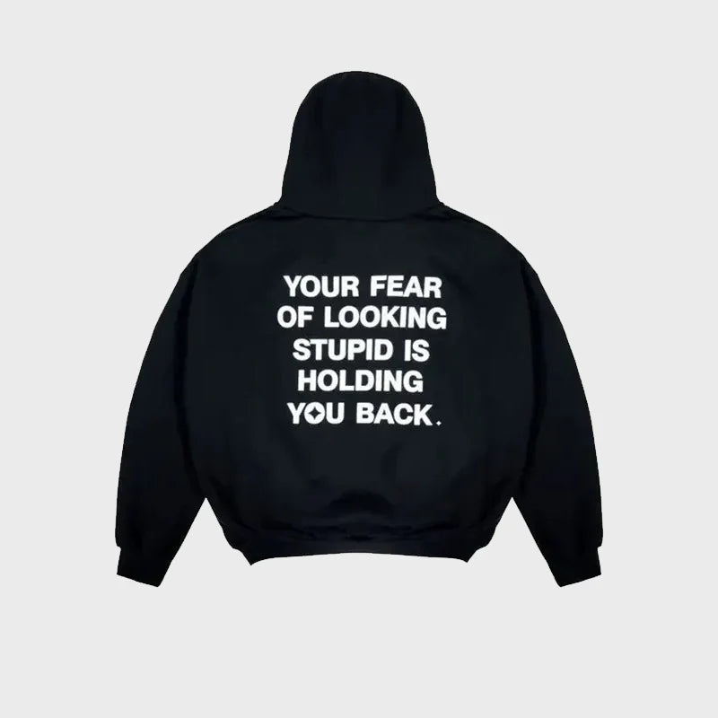 Your Fear of Looking Stupid Is Holding You Back Hoodie (Recreated Edition)