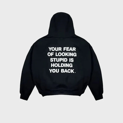 Your Fear of Looking Stupid Is Holding You Back Hoodie (Recreated Edition)