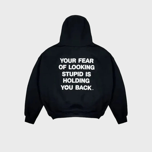 Your Fear of Looking Stupid Is Holding You Back Hoodie (Recreated Edition)